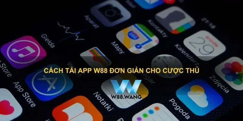 Tải App W88 3 Lưu ý quan trọng khi tải app W88 đảm bảo thành công
