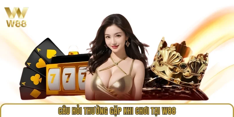 Link Vào W88 Mới Nhất 2026 - Trang Chủ W88.com Uy Tín w88.wang 37 Câu hỏi thường gặp khi chơi tại W88